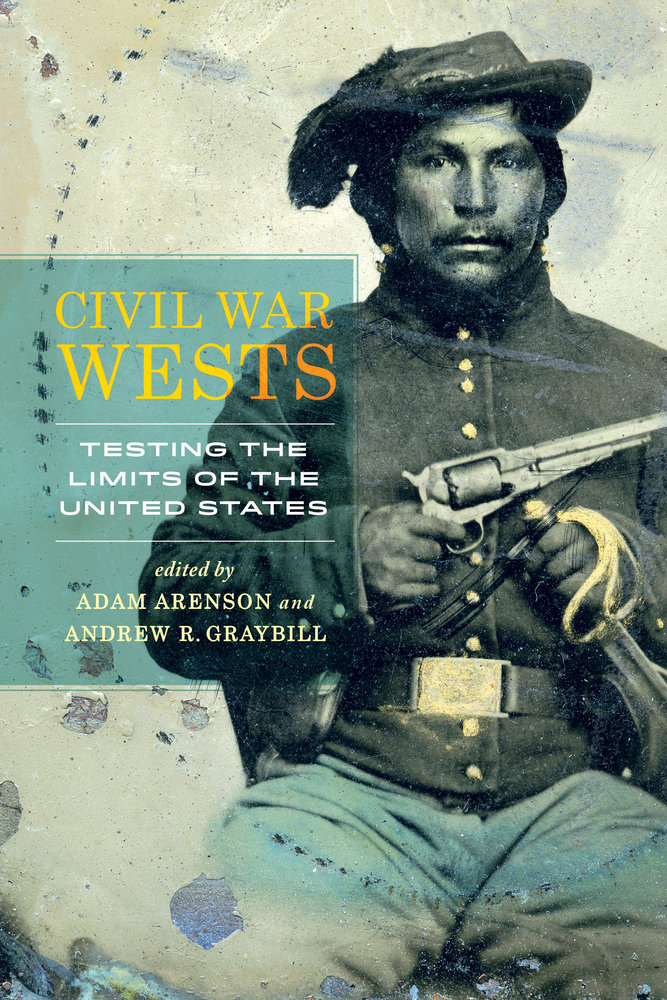 Civil War Wests: Testing the Limits of the United States